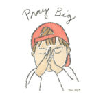 Pray Big